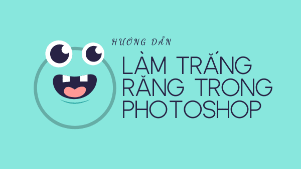 Làm Thế Nào Để Làm Trắng Răng Trong Photoshop? - GenZ Academy-GenZ Academy