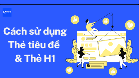 Cách Sử Dụng Thẻ Tiêu Đề và Thẻ H1 Cho SEO-GenZ Academy