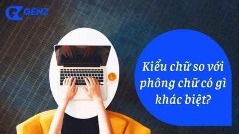 Kiểu Chữ So Với Phông Chữ Có Gì Khác Biệt?-GenZ Academy