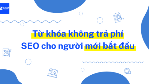 Từ Khóa Không Trả Phí - SEO Cho Người Mới Bắt Đầu-GenZ Academy