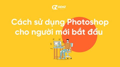 Cách sử dụng Photoshop: Hướng dẫn Photoshop cho người mới bắt đầu-GenZ Academy