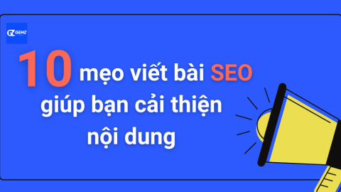 10 Mẹo Viết Bài SEO Giúp Bạn Cải Thiện Nội Dung-GenZ Academy