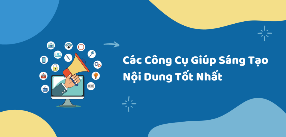 Cac Cong Cu Giup Sang Tao Noi Dung Tot Nhat