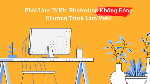 Phải Làm Gì Khi Photoshop Không Đóng Chương Trình Làm Việc-GenZ Academy
