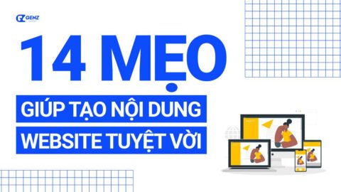 14 Mẹo Giúp Tạo Nội dung Trang Web Tuyệt Vời-GenZ Academy