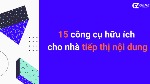 15 Công Cụ Hữu Ích Cho Nhà Tiếp Thị Nội Dung-GenZ Academy