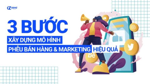 3 Bước xây dựng mô hình Phễu Bán hàng và Marketing hiệu quả-GenZ Academy
