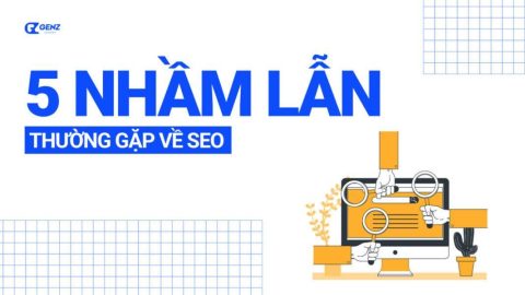 5 Nhầm Lẫn Thường Gặp Về SEO-GenZ Academy