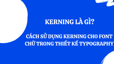 Kerning là gì? Cách sử dụng Kerning cho Font chữ trong thiết kế Typography?-GenZ Academy