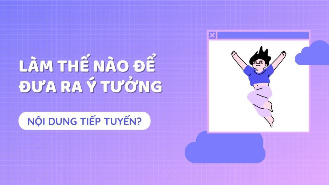 Lam The Nao De Dua Ra Y Tuong Noi Dung Tiep Tuyen