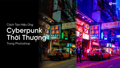 Cách Tạo Hiệu Ứng Cyberpunk Thời Thượng Trong Photoshop-GenZ Academy