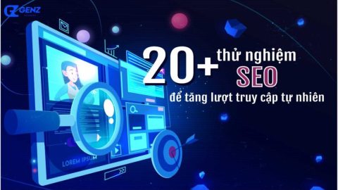 20+ thử nghiệm SEO để tăng lượt truy cập tự nhiên-GenZ Academy