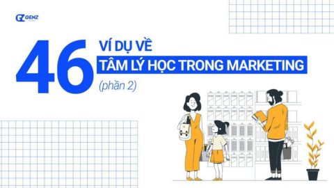 46 Ví dụ về Tâm lý học trong Marketing - Phần 2-GenZ Academy
