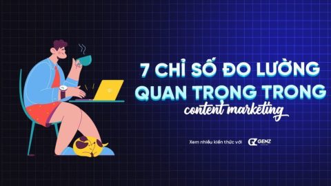7 Chỉ Số Đo Lường Quan Trọng Trong Content Marketing-GenZ Academy