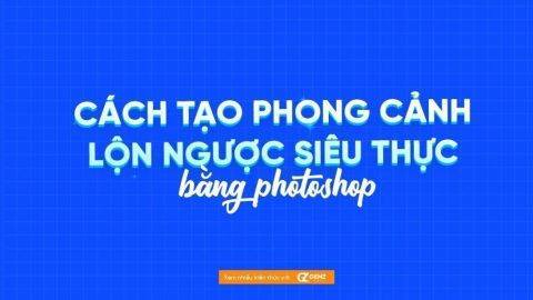 Cách tạo Phong cảnh lộn ngược siêu thực bằng Photoshop-GenZ Academy