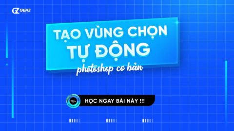 Cách Thao Tác Công Cụ Tạo Vùng Chọn Tự Động-GenZ Academy