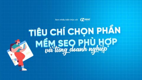 Tiêu chí Chọn Phần Mềm SEO Phù Hợp Với Từng Doanh Nghiệp? - GenZ Academy-GenZ Academy