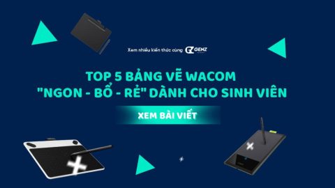 Top 5 Bảng Vẽ Wacom Ngon - Bổ - Rẻ Dành Cho Sinh Viên - GenZ Academy-GenZ Academy