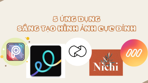 5 ứng dụng sáng tạo hình ảnh cực đỉnh dành cho GenZ-GenZ Academy