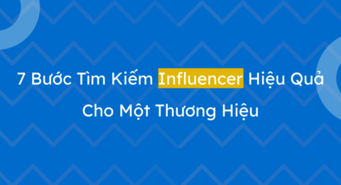 7-buoc-tim-kiem-influencer-hieu-qua-cho-mot-thuong-hieu
