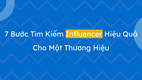 7 Bước Tìm Kiếm Influencer Hiệu Quả Cho Một Thương Hiệu-GenZ Academy