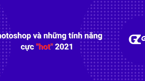 Photoshop và Những Tính Năng Cực Hot 2021-GenZ Academy