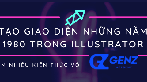 Tạo giao diện những năm 1980 trong Illustrator & Photoshop-GenZ Academy