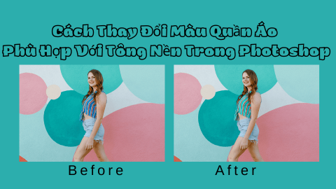 Cách Thay Đổi Màu Sắc Quần Áo Phù Hợp Với Tông Nền Trong Photoshop-GenZ Academy