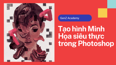 Tạo Hình Minh Họa Mixed Media Siêu Thực Trong Photoshop-GenZ Academy