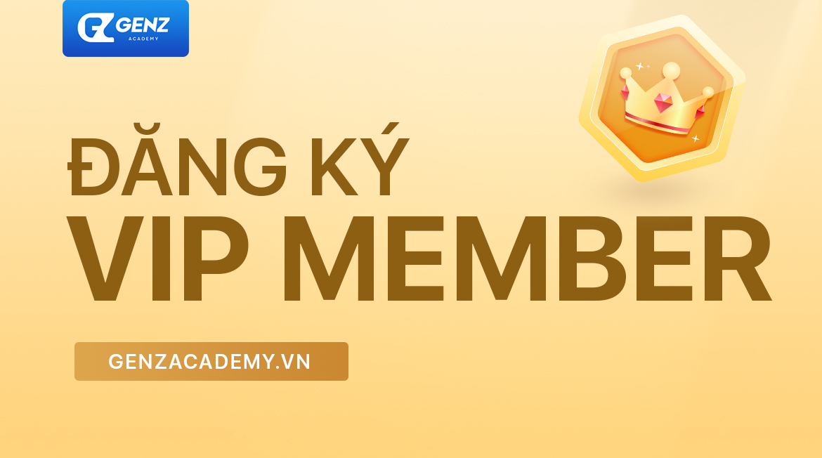 Đăng ký VIP Member & SVIP Member tại genzacademy.vn-GenZ Academy