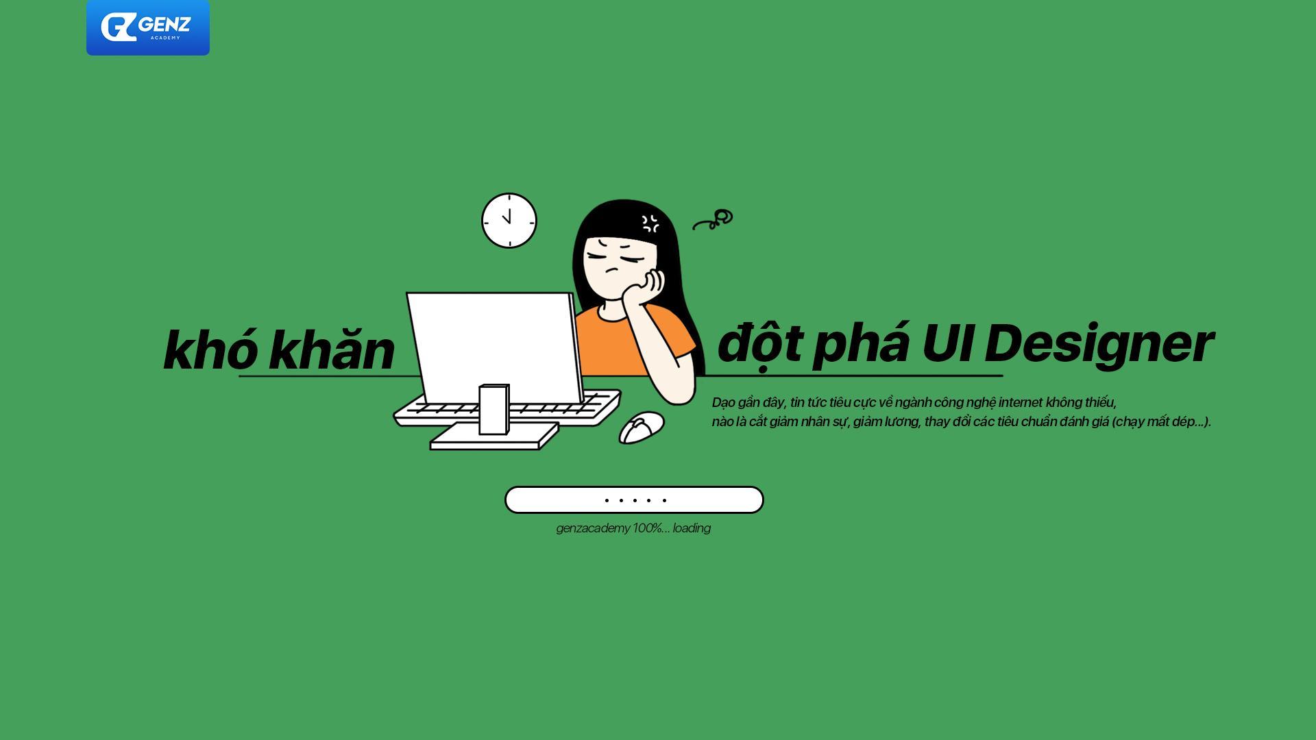 Tình Huống Khó Khăn và Đột Phá của UI Designer: Tìm Kiếm Hy Vọng Giữa Lúc U Ám và Buồn Chán-GenZ Academy